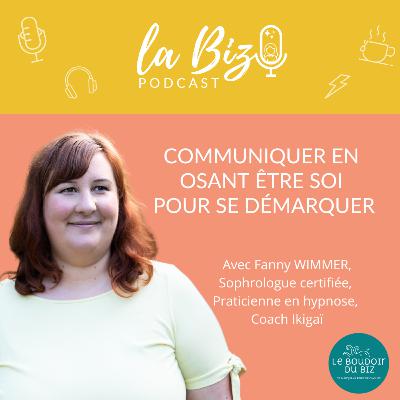 #18 - Communiquer en osant être soi - avec Fanny Wimmer #18 - Communiquer en osant être soi - avec Fanny Wimmer