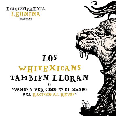 LOS WHITEXICANS TAMBIÉN LLORAN