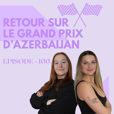 Episode 100 - Retour sur le Grand Prix d'Azerbaijan | GRID GIRLS TALK PODCAST Episode 100 - Retour sur le Grand Prix d'Azerbaijan | GRID GIRLS TALK PODCAST