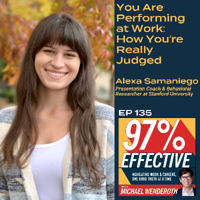 EP 135 – Alexa Samaniego, Presentation Coach & Behavioral Researcher at Stanford University – You Are Performing at Work: How You’re Really Judged