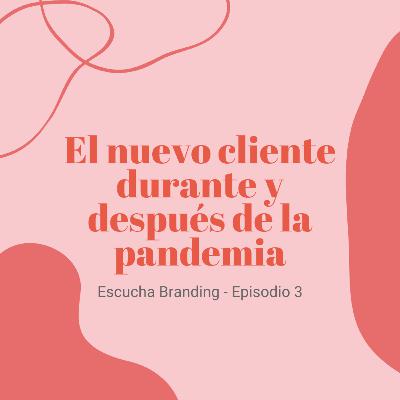 EP 03: El nuevo cliente durante y después de la pandemia