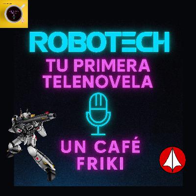 Robotech tu primera telenovela