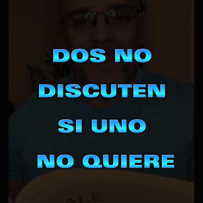 026. Dos no discuten si uno no quiere