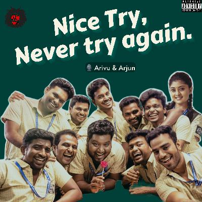 Nice Try Never Try Again - Ft. Arjun