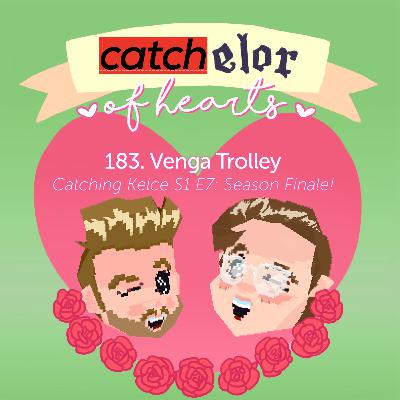 183. Venga Trolley (Catching Kelce S1 E7)