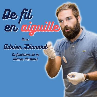 #8 Adrien Léonard - Co-fondateur de la Maison Montalet "Avant de créer ton entreprise, commence par bosser dans un univers qui te passionne"