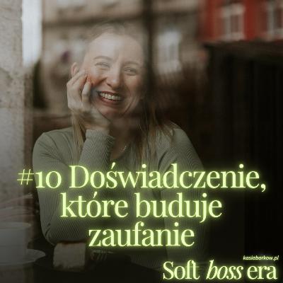 #10 Doświadczenie, które buduje zaufanie #10 Doświadczenie, które buduje zaufanie