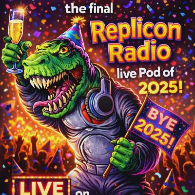 The Final REPLICON RADIO LIVE Pod of 2025 ! updates annoucements awards talk & more