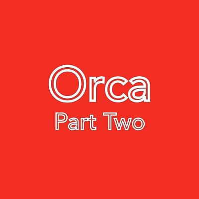 Orca- Part 2