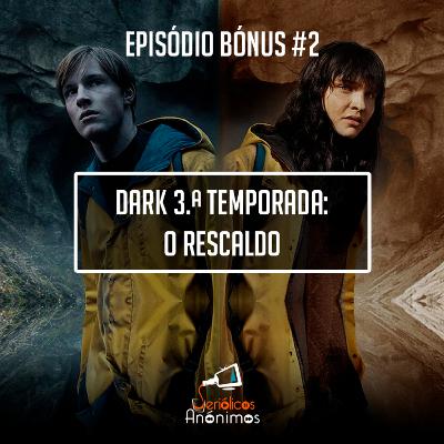 Bónus #2 - Dark 3.ª Temporada: O Rescaldo
