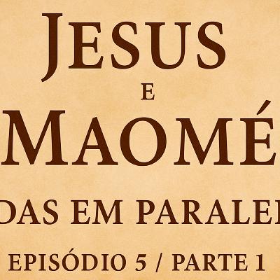 Jesus e Maomé (parte 1 ) - EP5 Jesus e Maomé (parte 1 ) - EP5