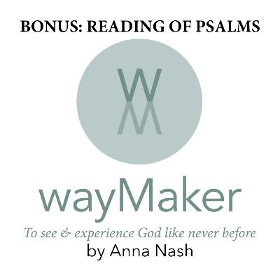 Episode 11 - wayMaker Psalms Being Read by Friends Episode 11 - wayMaker Psalms Being Read by Friends