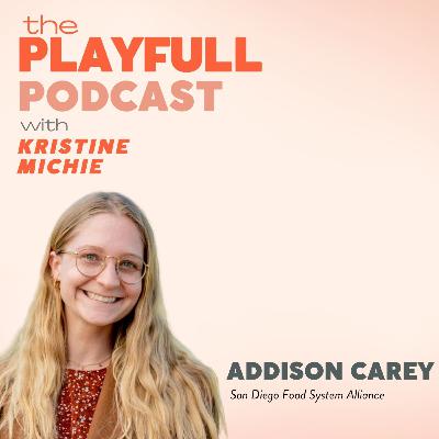 Generation WHY: A Young Changemaker Taking the Lead | Addison Carey, Development Manager, San Diego Food System Alliance