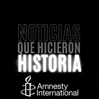 Noticias que hicieron historia - Amnistía internacional en argentina