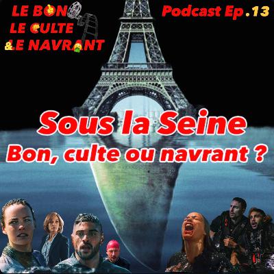 Le bon, Le culte et le navrant.EP13: "Sous la Seine" : bon, culte ou navrant?