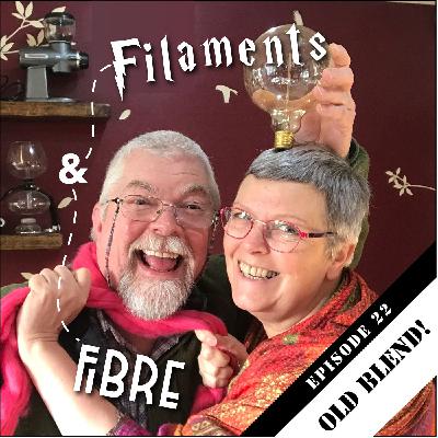 Episode 22—Filaments and Fibre—'Old Blend!'
