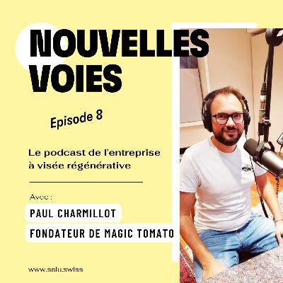 #8. Comment créer une entreprise à impact positif ? La réponse de Paul Charmillot, Fondateur éclairé et passionnant de Magic Tomato.