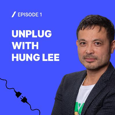 #1 Unplug with Hung Lee
