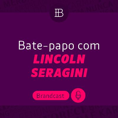 Pioneiros do branding com Lincoln Seragini - Brandster | Brandcast