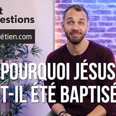 Pourquoi Jésus a-t-il été baptisé ? Pourquoi son baptême est-il important ?