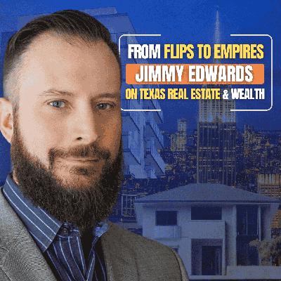 From Flips to Multifamily: Building Stability and Wealth with Jimmy Edwards
