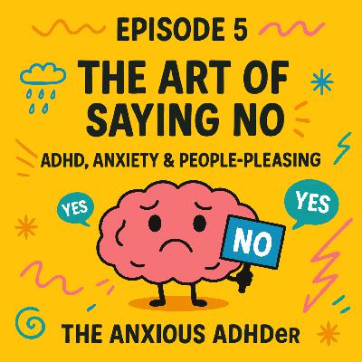 The Art of Saying No: ADHD, Anxiety & People-Pleasing