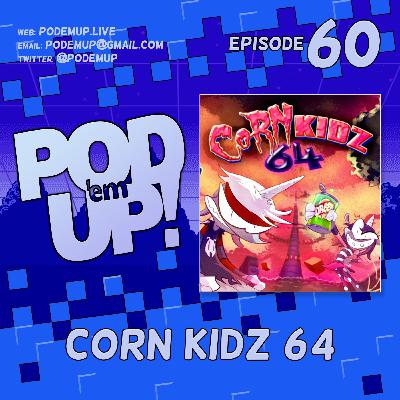 Episode 60 - Corn Kidz 64