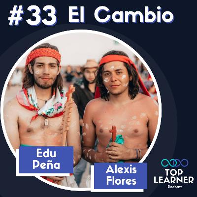 #33 El Cambio | Edu Peña y Alexis Flores