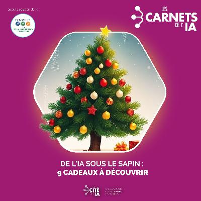 #74 De l’IA sous le sapin : 9 cadeaux à découvrir