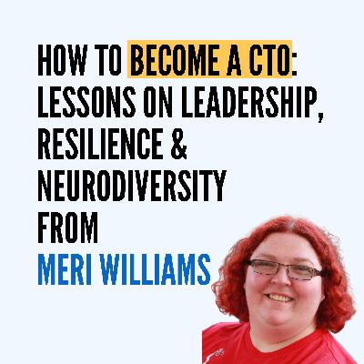 How to Become a CTO: Lessons on Leadership, Resilience & Neurodiversity from Meri Williams How to Become a CTO: Lessons on Leadership, Resilience & Neurodiversity from Meri Williams