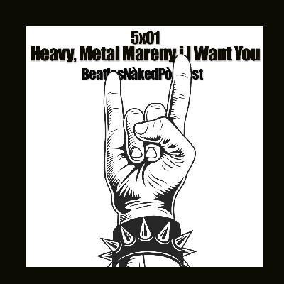 5x01 Heavy, Metal Mareny I Want You