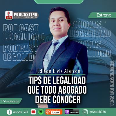 EP. 23.- 5 TIPS DE LEGALIDAD QUE TODO ABOGADO DEBE CONOCER - TIPS DE LEGALIDAD - ABOOK360