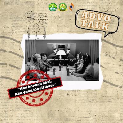 [Podcast] ADVOTALK | Aku korban aksi, Aku yang klarifikasi
