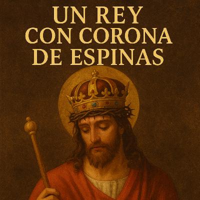 Un Rey con corona de espinas.
