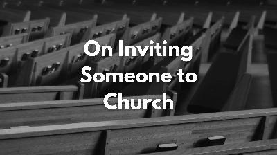 On Inviting Someone to Church