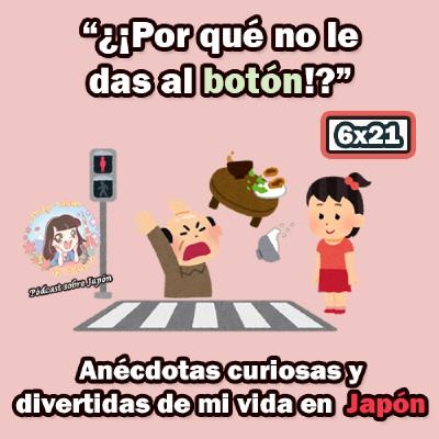 6x21 "¿¡Por qué no le das al botón!?" - Anécdotas curiosas y divertidas de mi vida en Japón