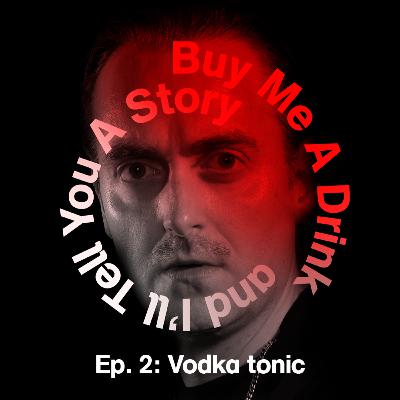 Ep. 2: Vodka tonic Ep. 2: Vodka tonic