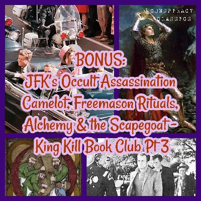 BONUS: JFK’s Occult Assassination, Camelot, Freemason Rituals, Alchemy & the Scapegoat - King Kill Book Club Pt 3