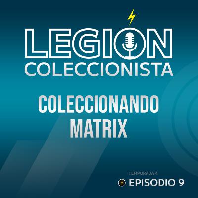 T4. EP.9: Coleccionando Matrix