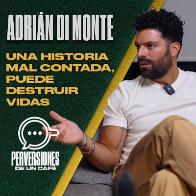 Adrián Di Monte "Una historia mal contada, puede destruir vidas"