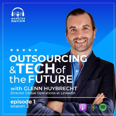 Outsourcing and Tech of the Future with Glenn Huybrecht | S2 EP1