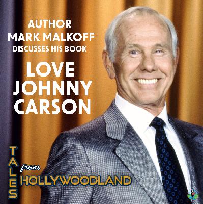 Johnny Carson Legacy & Late Night TV History | Mark Malkoff Interview on Love, Johnny Carson | Tales From Hollywoodland Johnny Carson Legacy & Late Night TV History | Mark Malkoff Interview on Love, Johnny Carson | Tales From Hollywoodland