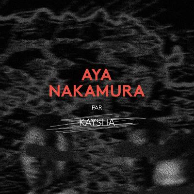 Le Dérangeur : "Aya Nakamura" par Kaysha
