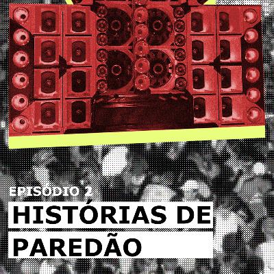 Episódio 2. Histórias de Paredão e outras manifestações