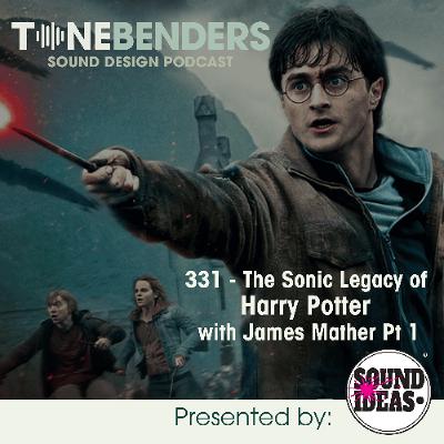 331 - The Sound Legacy Of Harry Potter With James Mather Pt 1
