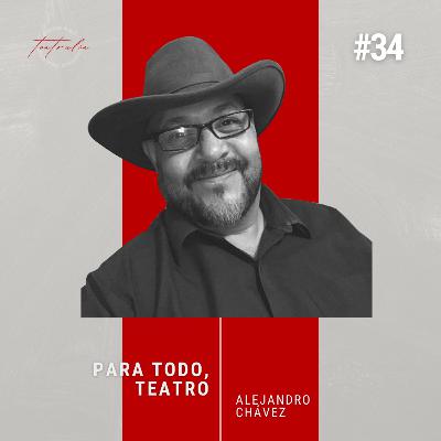 #34 Para todo #teatro con ALEJANDRO CHÁVEZ