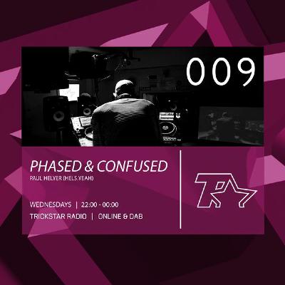 Phased & Confused 009 on Trickstar Radio 2019 - 02 - 13