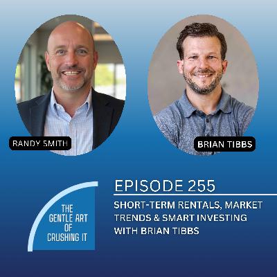 EP 255: Short-Term Rentals, Market Trends & Smart Investing with Brian Tibbs