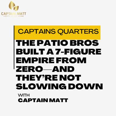 The Patio Bros Built a 7-Figure Empire from Zero—and They’re Not Slowing Down - Captains Quarters| 9 The Patio Bros Built a 7-Figure Empire from Zero—and They’re Not Slowing Down - Captains Quarters| 9