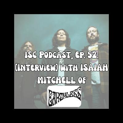 Ep 52: [Interview] with ISAIAH MITCHELL of EARTHLESS (USA).